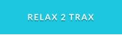 RELAX 2 TRAX